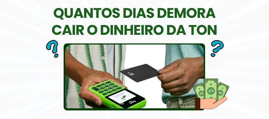 Quantos dias demora para cair o dinheiro da maquininha ton